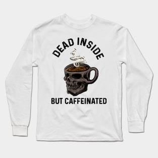 The Dead Inside but caffeinated Long Sleeve T-Shirt